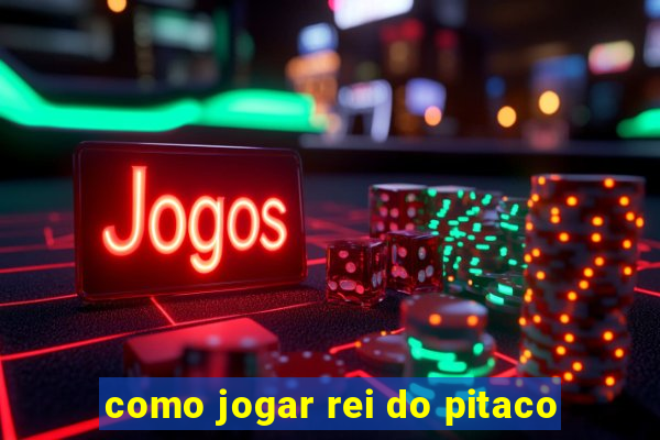 como jogar rei do pitaco